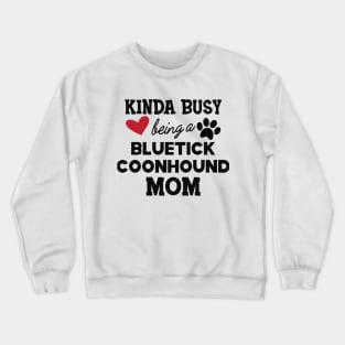 Bluetick coonhound - Kinda busy being a bluetick mom Crewneck Sweatshirt